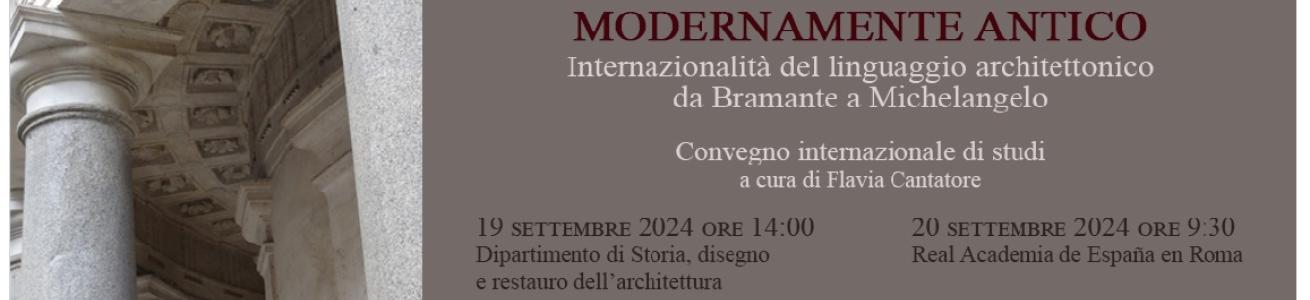 Convegno Modernamente antico. Internazionalità del linguaggio architettonico da Bramante a Michelangelo 
