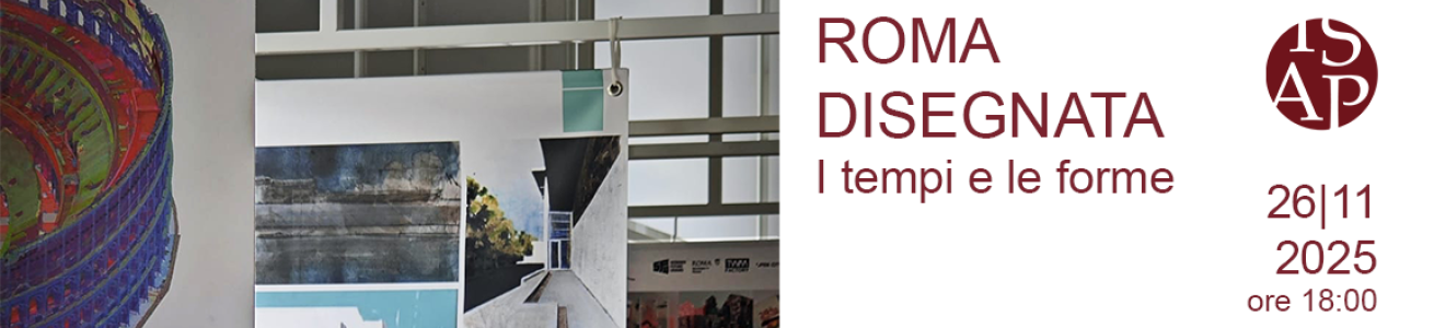 Roma Disegnata i tempi e le forme - Esiti delle ricerche condotte su Roma nell'ambito della Rappresentazione